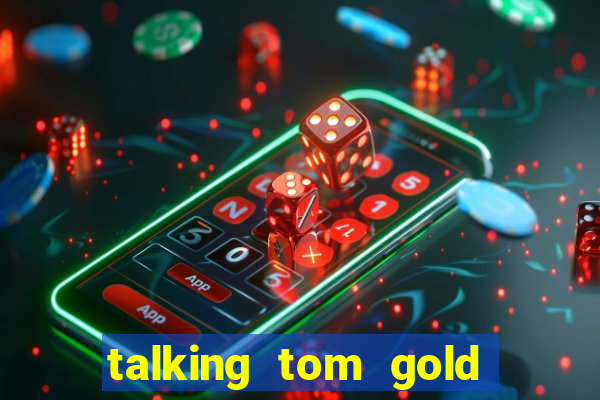 talking tom gold run 1.0 5.684 apk