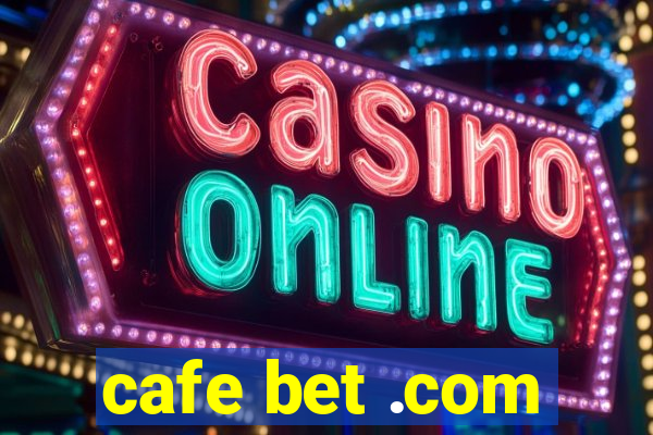cafe bet .com