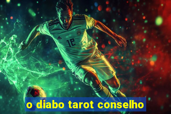 o diabo tarot conselho