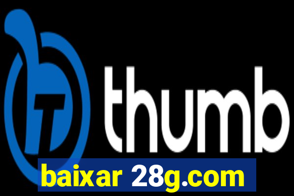 baixar 28g.com