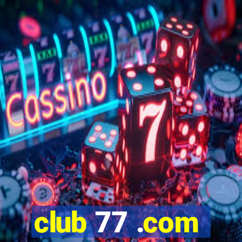 club 77 .com