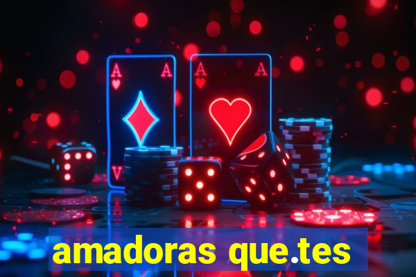 amadoras que.tes