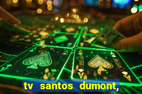 tv santos dumont, 431, centro