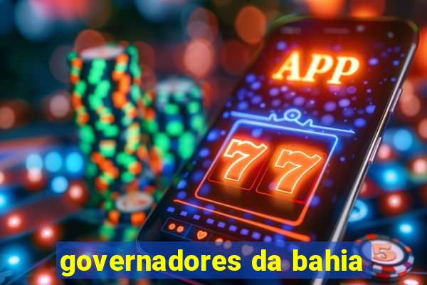 governadores da bahia