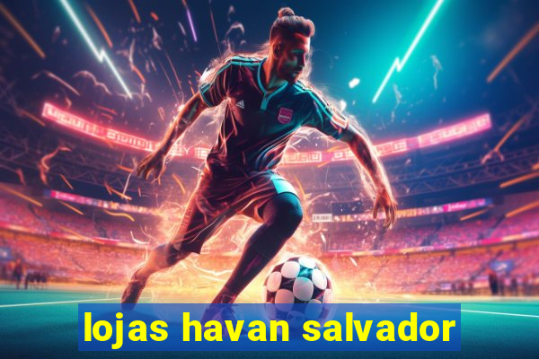 lojas havan salvador