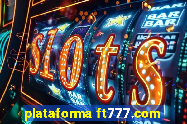 plataforma ft777.com