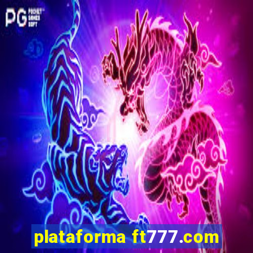 plataforma ft777.com