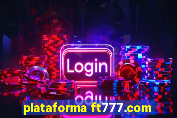 plataforma ft777.com