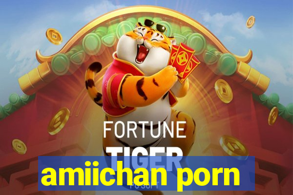 amiichan porn