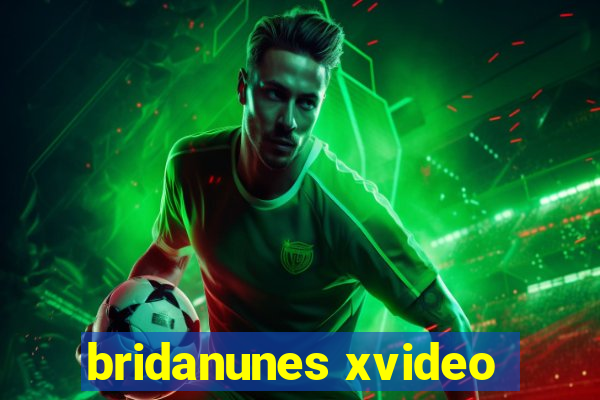 bridanunes xvideo