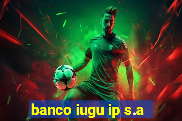 banco iugu ip s.a