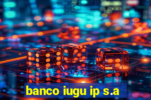banco iugu ip s.a