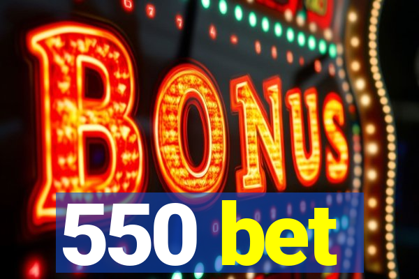 550 bet