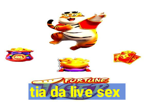 tia da live sex