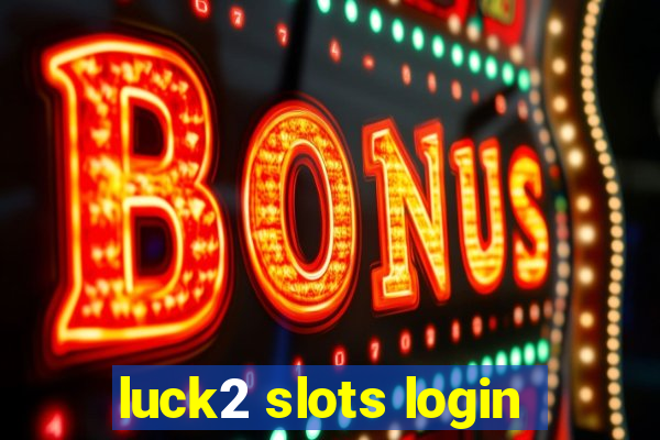 luck2 slots login