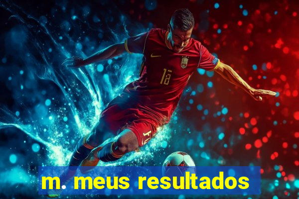 m. meus resultados