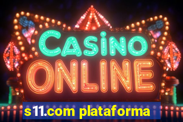 s11.com plataforma