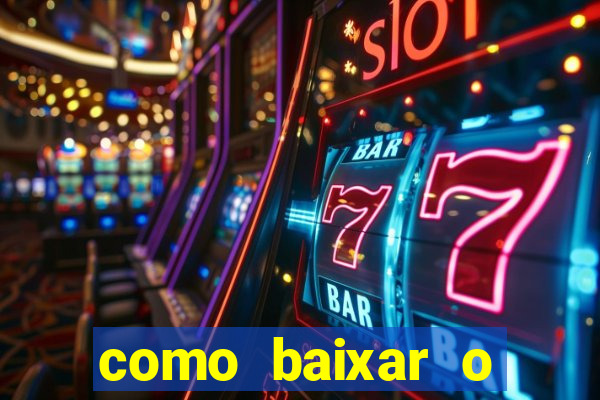 como baixar o aplicativo estrela bet