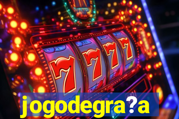 jogodegra?a