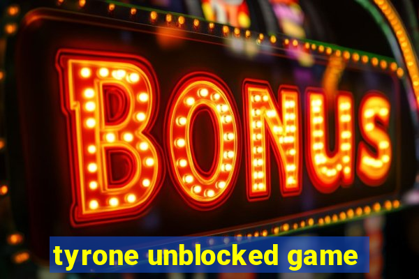 tyrone unblocked game