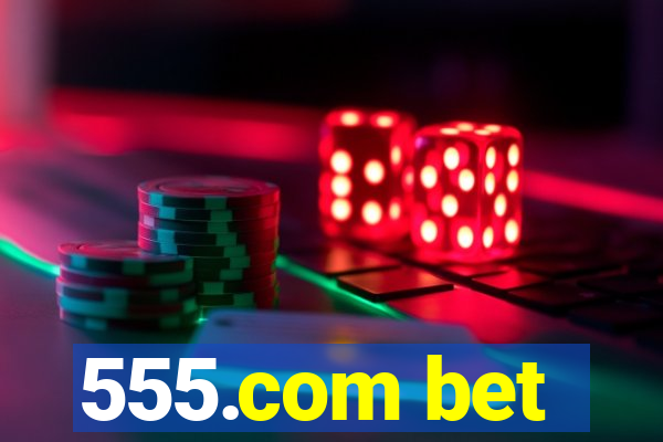 555.com bet