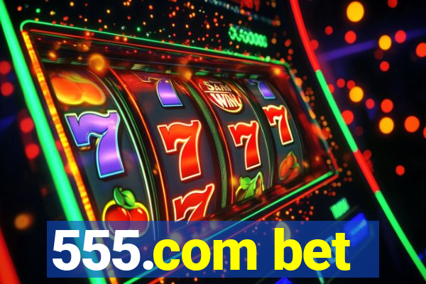 555.com bet