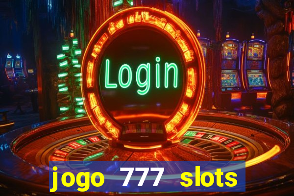 jogo 777 slots paga mesmo