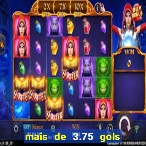 mais de 3.75 gols o que significa