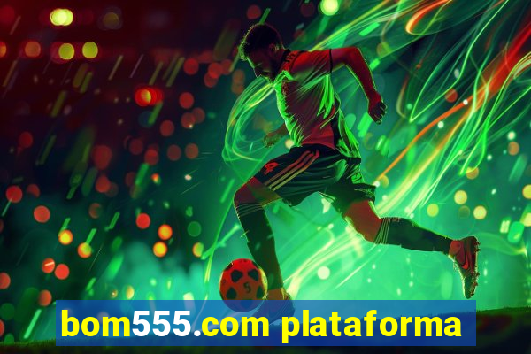 bom555.com plataforma