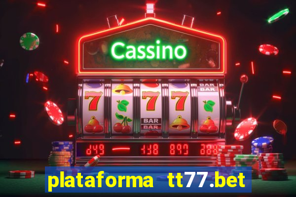 plataforma tt77.bet paga mesmo
