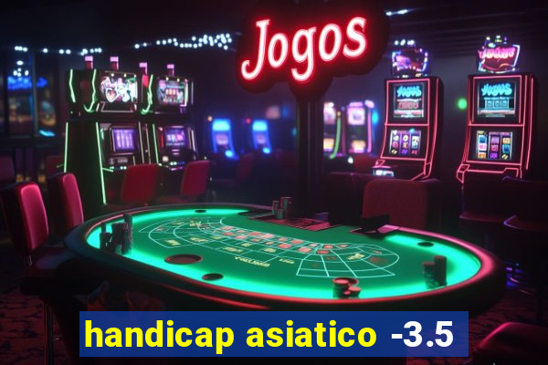 handicap asiatico -3.5