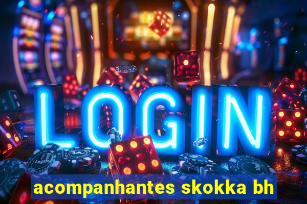 acompanhantes skokka bh