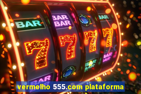 vermelho 555.com plataforma