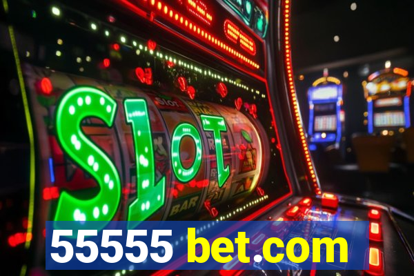 55555 bet.com