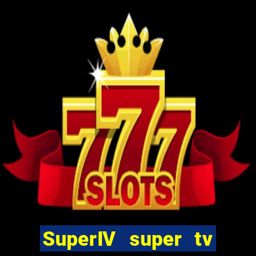 SuperIV super tv ao vivo super super