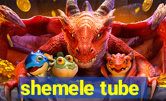 shemele tube