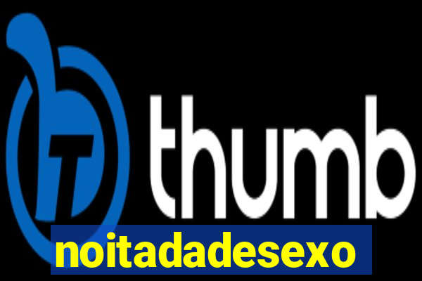 noitadadesexo