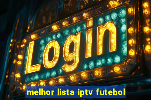melhor lista iptv futebol