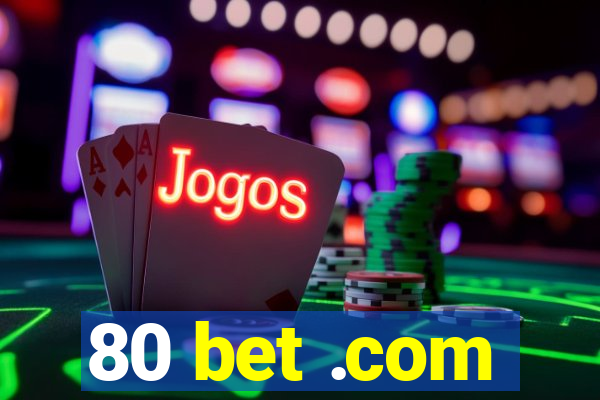 80 bet .com