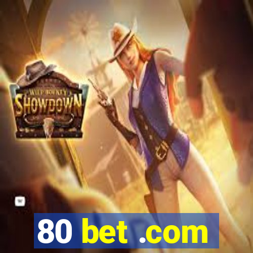 80 bet .com