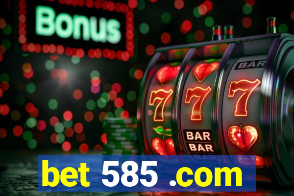bet 585 .com