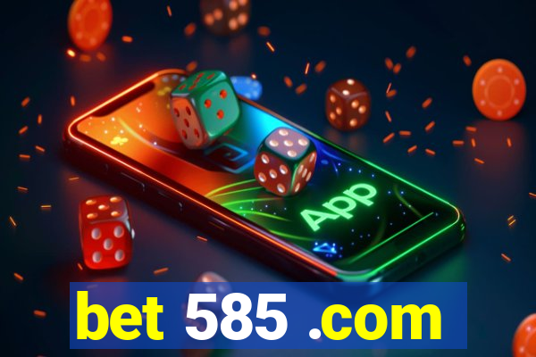 bet 585 .com
