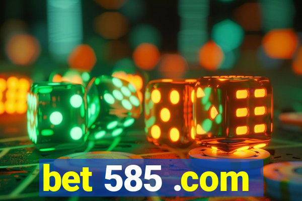 bet 585 .com