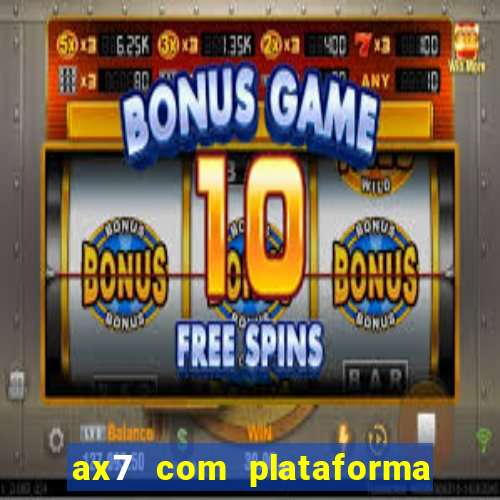 ax7 com plataforma de jogos
