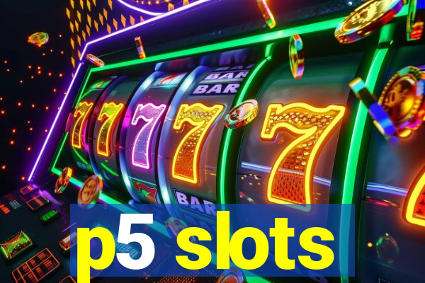 p5 slots