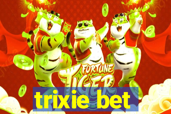 trixie bet
