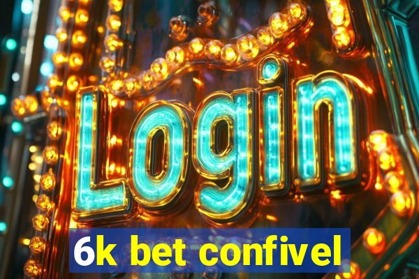 6k bet confivel
