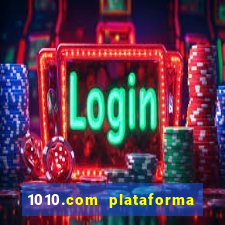 1010.com plataforma de jogos