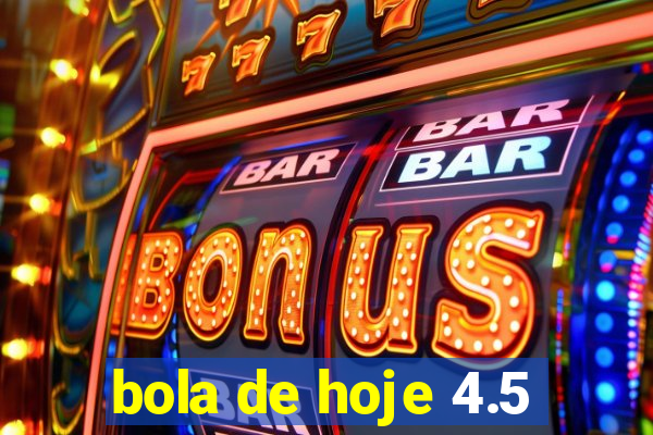 bola de hoje 4.5