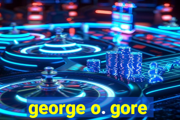 george o. gore